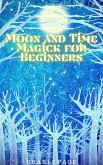 Moon and Time Magick for Beginners (eBook, ePUB)