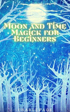 Moon and Time Magick for Beginners (eBook, ePUB) - Page, Charlz