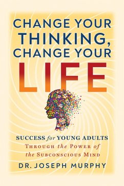 Change Your Thinking, Change Your Life (eBook, ePUB) - Murphy, Joseph