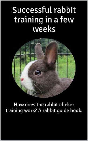 Successful rabbit training in a few weeks (eBook, ePUB)