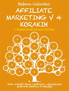 AFFILIATE MARKETING V 4 KORAKIH. Kako zaslužiti denar s partnerji z ustvarjanjem poslovnih sistemov, ki delujejo. (eBook, ePUB) - Calicchio, Stefano