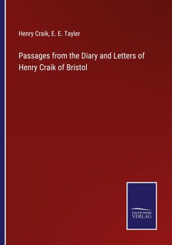 Passages from the Diary and Letters of Henry Craik of Bristol - Craik, Henry