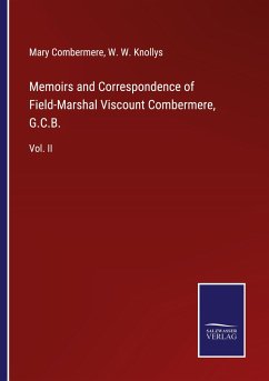 Memoirs and Correspondence of Field-Marshal Viscount Combermere, G.C.B. - Combermere, Mary; Knollys, W. W.