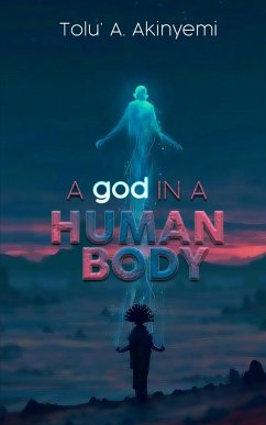 A god in a Human Body - Akinyemi, Tolu' A.