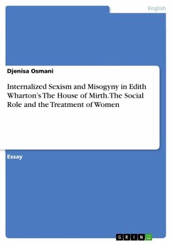 Internalized Sexism and Misogyny in Edith Wharton¿s The House of Mirth. The Social Role and the Treatment of Women - Osmani, Djenisa