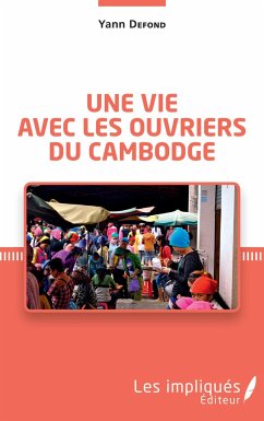 Une vie avec les ouvriers du Cambodge - Defond, Yann