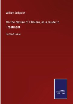 On the Nature of Cholera, as a Guide to Treatment - Sedgwick, William