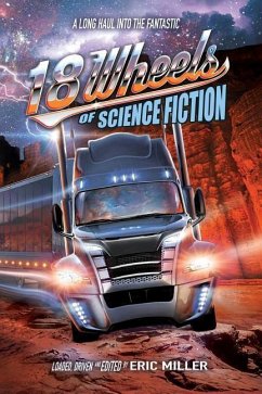 18 Wheels of Science Fiction: A Long Haul into the Fantastic - Dechancie, John; Bisson, Terry; Elam, Bond
