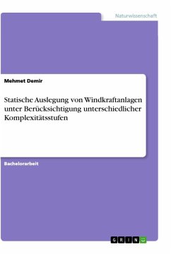Statische Auslegung von Windkraftanlagen unter Berücksichtigung unterschiedlicher Komplexitätsstufen - Demir, Mehmet