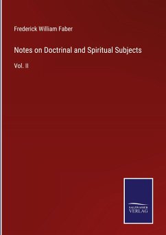 Notes on Doctrinal and Spiritual Subjects - Faber, Frederick William