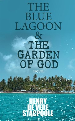 The Blue Lagoon & The Garden of God (Sequel) (eBook, ePUB) - De Stacpoole, Henry Vere
