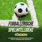 Fußballerische Spielintelligenz fördern: Wie Sie die kognitiven Fähigkeiten im Fußball effektiv trainieren und verbessern (MP3-Download)