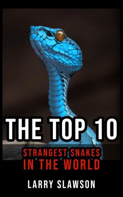 The Top 10 Strangest Snakes in the World (eBook, ePUB) - Slawson, Larry