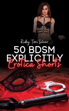 50 BDSM Explicitly Erotica Shorts (eBook, ePUB) - Tori Silver, Ruby