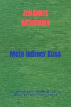 Mein intimer Kuss (eBook, ePUB) - Weisshuhn, Johannes