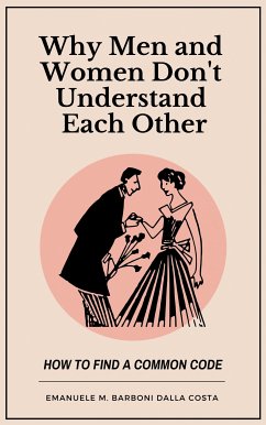 Why Men and Women Don’t Understand Each Other: How to Find a Common Code (eBook, ePUB) - Barboni Dalla Costa, Emanuele M.