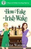 How to Fake an Irish Wake (A Mags and Biddy Genealogy Mystery, #1) (eBook, ePUB) How to Fake an Irish Wake (A Mags and Biddy Genealogy Mystery, #1) (eBook, ePUB)