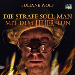 Die Strafe soll man mit dem Feuer tun (MP3-Download) - Wolf, Juliane
