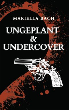 Ungeplant & Undercover (eBook, ePUB) - Bach, Mariella