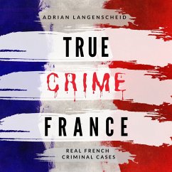 True Crime France (MP3-Download) - Langenscheid, Adrian; Bielec, Lisa; Singer, Franziska; van den Boom, Marie; Petzel, Amelie; Gräf, Dr. Stefanie; Elser, Tim