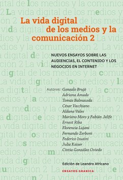 Vida digital de los medios y la comunicación 2 (eBook, ePUB) - Brujó, Gonzalo; Amado, Adriana; Balmaseda, Tomás; Bacchiano, César; Vales, Aldana; Moro, Mariano; Jalife, Fabián; Riba, Ernest; Lujani, Florencia; Zerboni, Fernando; Isuaini, Federeico; Kaiser, Julia; González Oviedo, Cintia