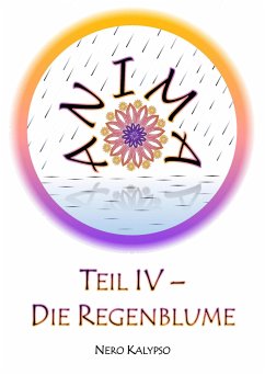 Anima   Teil 4 - Die Regenblume (eBook, ePUB) - Kalypso, Nero