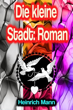 Die kleine Stadt: Roman (eBook, ePUB) - Mann, Heinrich