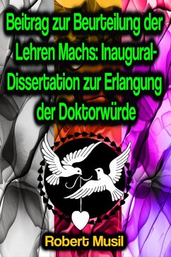 Beitrag zur Beurteilung der Lehren Machs: Inaugural-Dissertation zur Erlangung der Doktorwürde (eBook, ePUB) - Musil, Robert