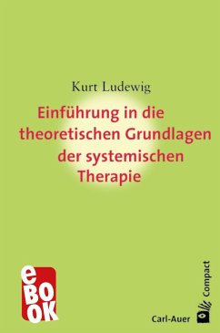 Einführung in die theoretischen Grundlagen der systemischen Therapie (eBook, ePUB) - Ludewig, Kurt