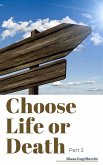 Choose Life or Death Part 2 (In pursuit of God) (eBook, ePUB) Choose Life or Death Part 2 (In pursuit of God) (eBook, ePUB)