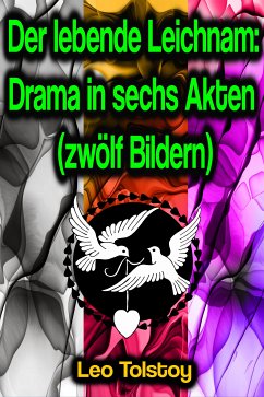 Der lebende Leichnam: Drama in sechs Akten (zwölf Bildern) (eBook, ePUB) - Tolstoy, Leo