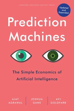 Prediction Machines, Updated and Expanded (eBook, ePUB) - Agrawal, Ajay; Gans, Joshua; Goldfarb, Avi