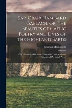 Sar-obair Nam Bard Gaelach, or, The Beauties of Gaelic Poetry and Lives of the Highland Bards [microform]: With Historical and Critical Notes and a Co