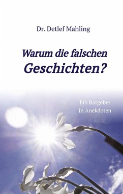 Warum die falschen Geschichten? - Mahling, Detlef