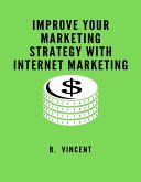 Improve Your Marketing Strategy with Internet Marketing (eBook, ePUB)