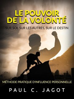 Cover Le Pouvoir de la Volonté - Sur soi, sur les autres, sur le destin (Traduit) (eBook, ePUB)