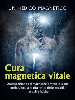 Cura magnetica vitale (Tradotto) (eBook, ePUB) - Magnetico, Un Medico