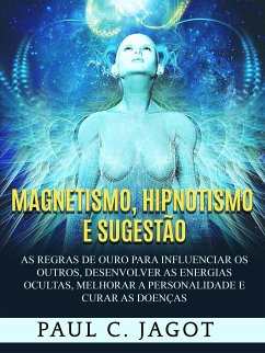 Magnetismo, Hipnotismo e Sugestão (Traduzido) (eBook, ePUB) - C. Jagot, Paul