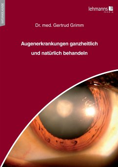 Augenerkrankungen ganzheitlich und natürlich behandeln (eBook, PDF) - Grimm, Gertrud