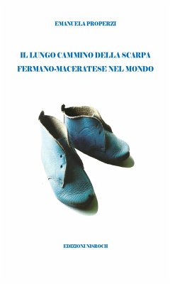 Il lungo cammino della scarpa fermano-maceratese nel mondo (eBook, ePUB) - Properzi, Emanuela