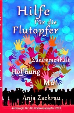 Spendenbuch-Anthologie Kurzgeschichten / Hilfe Für die Flutopfer - Band 6 - #wirschreibenfürahrweiler - Band für Aktion hilft Deutschland, Autorengemeinschaft