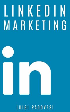 LinkedIn Marketing: Come vendere B2B e acquisire clienti in modo automatico con LinkedIn per aziende, liberi professionisti e imprenditori. Vendita e acquisizione contatti e lead per business (Social Marketing, #1) (eBook, ePUB) - Padovesi, Luigi