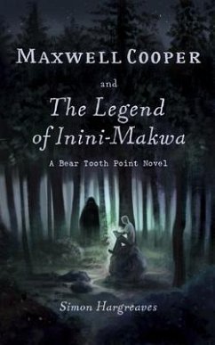 Maxwell Cooper and the Legend of Inini-Makwa (eBook, ePUB) - Hargreaves, Simon Maxwell Cooper and the Legend of Inini-Makwa (eBook, ePUB) - Hargreaves, Simon