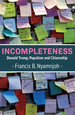 Incompleteness: Donald Trump, Populism and Citizenship (eBook, ePUB) - Nyamnjoh, B.