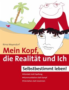 Mein Kopf, die Realität und Ich - Kommunikation und wahrer Kontakt statt Angst und Spaltung (eBook, ePUB) - Meyendorf, Rima