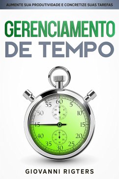 Gerenciamento de Tempo: Aumente sua Produtividade e Concretize suas Tarefas (eBook, ePUB) - Rigters, Giovanni