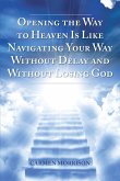 Opening the Way to Heaven Is Like Navigating Your Way Without Delay and Without Losing God (eBook, ePUB)