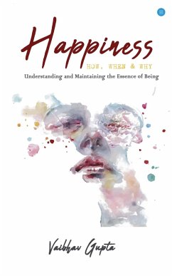 Happiness: How When and Why (eBook, ePUB) - Gupta, Vaibhav
