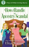 How to Handle an Ancestry Scandal (A Mags and Biddy Genealogy Mystery, #3) (eBook, ePUB) How to Handle an Ancestry Scandal (A Mags and Biddy Genealogy Mystery, #3) (eBook, ePUB)