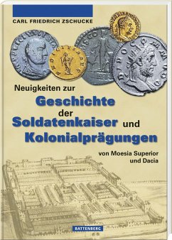 Neuigkeiten zur Geschichte der Soldatenkaiser und Kolonialprägungen von Moesia Superior und Dacia - Zschucke, Carl-Friedrich